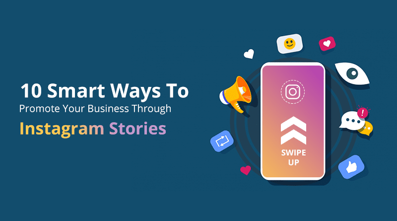 10 Smart Ways To Promote Your Business Through Instagram Stories