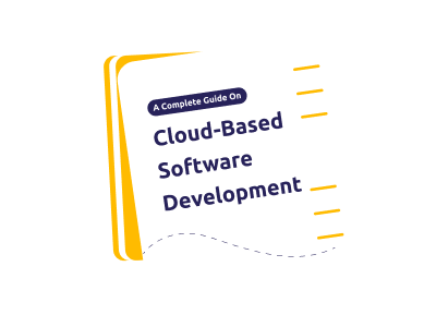 A Complete Guide On Cloud-Based Software Development