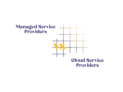 Managed Service Providers vs. Cloud Service Providers